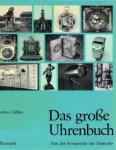 Lübke, Anton: - Das grosse Uhrenbuch. Von Sonnenuhr zur Atomuhr.