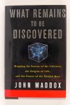 Maddox, John - What remains to be discovered. Mapping the secrets of the universe, the origins of life, and the future of the human race (2 foto's)