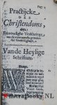 Witsius (Wits, Witsii, Witz, Witzius), Hermannus (Herman, Hermanni) - Practijcke des christendoms, ofte, Eenvoudige verklaringe van de voornaamste gronden der godzaligheyt : voorgestelt in vragen en antwoorden. Mitzgaders, Geestelijcke printen, van een onwedergeboorne op sijn beste, en een wedergeboorne op sijn ...