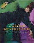 Charlotte Ribeyrol ; Madekline Hewitson ; Matthew Winterbottom - COLOUR REVOLUTION  Victorian Art, Fashion & Design