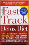 Gittleman, Ann Louise - The Fast Track Detox Diet  Boost Metabolism, Get Rid of Fattening Toxins, Jump-Start Weight Loss, and Keep the Pounds Off for Good