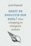 Klapwijk, Jacob - Heeft de evolutie een doel ? Over schepping en emergente evolutie.