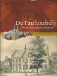 HUNDERTMARK, Hein & Kaj van VLIET - De Paulusabdij. Achter de muren van Utrechts oudste klooster.