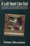 Silvester, Peter. - A left hand like God. A Study of Boogie-woogie. Silvester, Peter. - A left hand like God. A Study of Boogie-woogie.