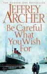 Jeffrey Archer - Be Careful What You Wish for