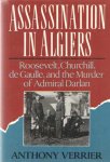 Verrier, Anthony - Assassination in Algiers: Churchill, Roosevelt, De Gaulle, and the Murder of Admiral Darlan