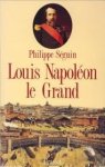 SÉGUIN, PHILIPPE - Louis Napoléon Le Grand