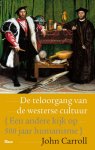 John Carroll - De teloorgang van de westerse cultuur een andere kijk op 500 jaar humanisme