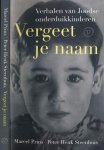 Prins, MArcel & Peter Henk Steenhuis - Vergeet Je Naam: Verhalen van Joodse onderduikkinderen Prins, MArcel & Peter Henk Steenhuis - Vergeet Je Naam: Verhalen van Joodse onderduikkinderen