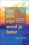 Scheffer, Ellen. - Van ziek zijn word je beter , Luisteren naar een verborgen boodschap...