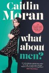 Moran, Caitlin - (1) What About Men?