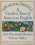 Flexner and Anne H. Soukhanov, Stuart Berg - Speeking freely: A guided tour of American English from Plymouth Rock to Silicon Valley Flexner and Anne H. Soukhanov, Stuart Berg - Speeking freely: A guided tour of American English from Plymouth Rock to Silicon Valley