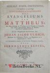 Ulrich, Johann Jakob - Heilige Bybel-Oeffening, Of Duidelyke en Grondige Verklaaring en Toeëigening des Evangeliums van Mattheus ; tot bevorderinge en wasdom in de genaade en kenisse van onzen gezeegenden Heere en Heilant JESUS CHRISTUS , In het Nederduitsch vertael...