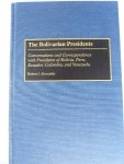 Alexander, Robert J. - The Bolivarian Presidents. Conversations and correspondance with presidents of Bolivia, Peru, Equador, Colombia and Venezuela