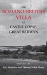 Hostetter, Eric& Howe, Thomas Noble - The Romano-British Villa at Castle Copse, Great Bedwyn