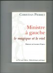 Pierret, Christian (Préface de Laurent Fabius) - Ministre à gauche. Le magique et le réel.
