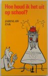Zak, Jarislaw - Hoe houd ik het uit op school ? Stategie trucs en afweer