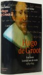 GROOT, HUGO DE, NELLEN, H.J.M. - Hugo de Groot. Een leven in strijd om de vrede 1583 - 1645.