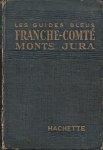 Monmarché, Georges (bew.) - Les Guides Bleus. Franche-Comté/Monts Jura