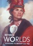 Hackforth-Jones, Jocelyn, / David Bindman, e.a. - Between Worlds, Voyagers to Britain 1700-1850