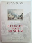 Hans Bekkers & Maureen Hommerson - Spiegel van Arnhem - [175 jaar leven en lezen in Arnhem]