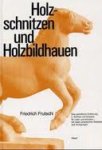 Frutschi, Friedrich - HOLZSCHNITZEN UND HOLZBILDHAUEN -  Eine grundliche Einfuhrung in Technik und Material fur Laien und Kunstler - mit vielen praktischen Beispielen und Anregungen.