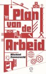 Zonneveld, Michiel - Plan van de Arbeid. Of: het verlangen naar een nieuw Plan
