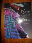 Caplinger, Mary Anne - Weave it! Quilt it! Wear it!
