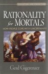 GIGERENZER, Gerd - Rationality for Mortals - How people cope with uncertaitny. GIGERENZER, Gerd - Rationality for Mortals - How people cope with uncertaitny.