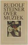 Rudolf Steiner - Rudolf Steiner over muziek