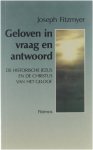 Joseph A. Fitzmyer Antoon Vansteeland - Geloven in vraag en antwoord : de historische Jezus en de Christus van het geloof volgens het Nieuwe Testament