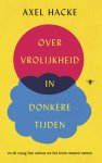 Axel Hacke - Over vrolijkheid in donkere tijden en de vraag hoe serieus we het leven moeten nemen