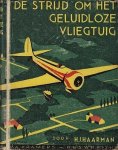 HAARMAN, H.J. - De strijd om het geluidloze vliegtuig. (Met handgeschreven opdracht van de auteur).