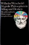 Weischedel, Wilhelm - 34 grosse Philosophen in Altag und Denken: Die philosophische Hintertreppe