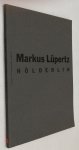 Fuchs, Rudi, Joahnnes Gachnang, Siegfried Gohr, - Markus Lüpertz. Hölderlin