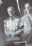 Stephen Koch - The Breaking Point: Hemmingway, Dos, Passos and the Murder of Jose Robles: Hemingway, Dos Passos and the Murder of Jose Rob