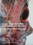 Vanmechelen, Koen - Het appèl van de kip. The Chicken's Appeal.