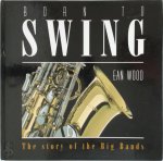  - Born to Swing The Story of the Big Bands