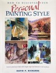 Richards, David P. - How to Discover Your Personal Painting Style - Learn to paint your ideas with inzicht, vigor and character in all mediums