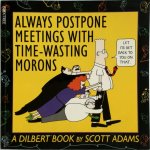 Scott Adams 41923 - Always Postpone Meetings with Time-wasting Morons A Dilbert Book