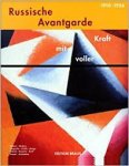 Krieger, Vera, Kai U Hemken, Jule Reuter - Mit voller kraft. Russische avantgarde 1910 - 1934. Malerei, Skulptur, Fotografie, Grafik, Design, Plakate, Keramik, Textil, Theater und aArchitektur