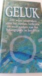  - Geluk / 200 wijze uitspraken over het vinden, verliezen en weer zoeken van het belangrijkste in het leven