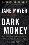 Mayer, Jane - Dark Money / The Hidden History of the Billionaires Behind the Rise of the Radical Right