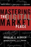 Douglas F. Aldrich - Mastering the Digital Marketplace