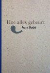 BUDé, FRANS. - Hoe alles gebeurt.