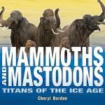 Bardoe, Cheryl - Mammoths and Mastodons Titans of the Ice Age
