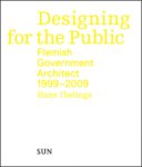 Hans Ibelings - Designing for the Public Flemish Goverment Architect 1999- 2009