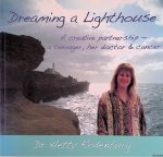 Rodenburg, Hetty - Dreaming a lighthouse. A creative partnership. A teenager her doctor & cancer