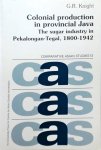 G. R. Knight - Colonial Production in Provincial Java: The Sugar Industry Pekalongan-Tegal, 1800-1942