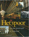 Faber, Prof. Dr. J.A. [red.] - Het Spoor : 150 jaar Spoorwegen in Nederland